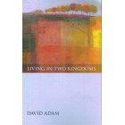 Living In Two Kingdoms by David Adam